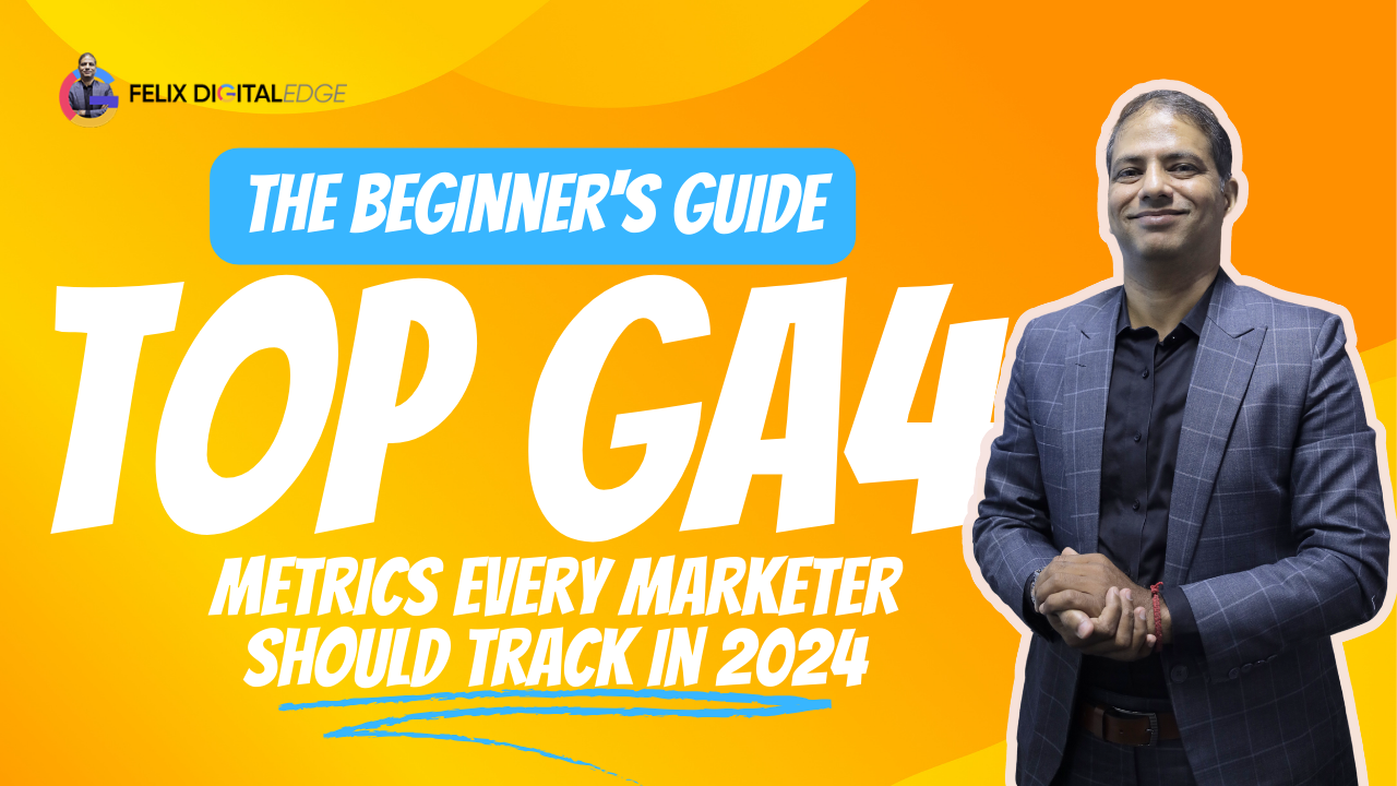 The Beginner’s Guide: Top GA4 Metrics Every Marketer Should Track in 2024